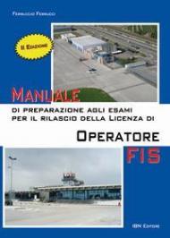 Manuale di preparazione agli esami per il rilascio della licenza di operatore FIS. Con Contenuto digitale per accesso on line