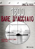 1300 bare d'acciaio. La guerra sotto i mari 1939-1945