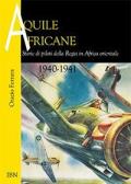 Aquile africane. Storie di piloti della Regia in Africa Orientale (1940-1941)