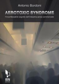 Aerotoxic syndrome. L'inconfessabile segreto dell'industria aerea commerciale