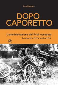 Dopo Caporetto. L'amministrazione del Friuli occupato. da novembre 1917 a ottobre 1918