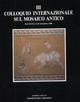 Atti del 3º Colloquio internazionale sul mosaico antico