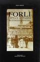 Forlì. Città e cittadini tra Ottocento e Novecento. 1.I luoghi e l'Economia