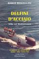 Delfini d'acciaio. Sfida nel Mediterraneo