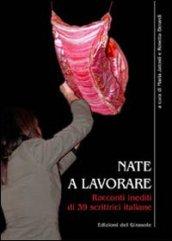 Nate a lavorare. Racconti inediti di 39 scrittrici italiane