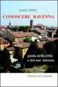 Conoscere Ravenna. Guida della città e del suo intorno