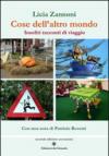Cose dell'altro mondo. Insoliti racconti di viaggio