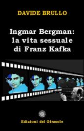 Ingmar Bergman. La vita sessuale di Franz Kafka