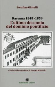 Ravenna 1848-1859. L'ultimo decennio del dominio pontificio