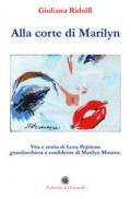 Alla corte di Marilyn. Vita e storia di Lena Pepitone guardarobiera e confidente di Marilyn Monroe