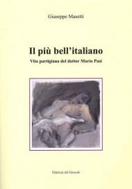 Il più bell'italiano. Vita partigiana del dottor Mario Pasi