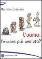 L'uomo: l'essere più evoluto?