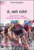 Il mio Giro. Appunti di viaggio al seguito del Giro d'Italia. Ediz. illustrata