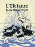 L'elefante non dimentica! Ediz. illustrata