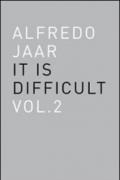Alfredo Jaar. It is difficult. Ediz. italiana. 2.