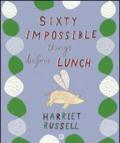 Sixty impossible things before lunch