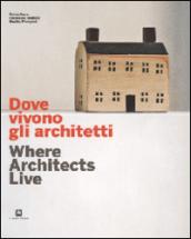 Dove vivoni gli architetti-Where architects live. Ediz. illustrata
