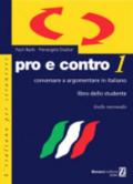 Pro e contro. Conversare e argomentare in italiano. Livello intermedio. Libro dello studente. 1.