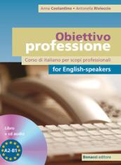 Obiettivo professione for english-speakers. Corso di italiano per scopi professionali. Livello A2-B1. Con CD Audio