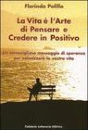 La vita è l'arte di pensare e credere in positivo