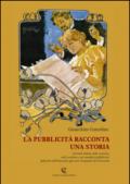 La pubblicità racconta una storia. Giornali italiani nelle cronache, nelle cartoline e nei manifesti pubblicitari dalla fine dell'Ottocento agli anni Cinquanta.... Ediz. illustrata