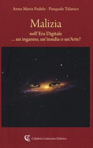 Malizia nell'era digitale ...un inganno, un'insidia o un'arte?