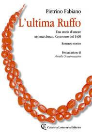 L' ultima Ruffo. Una storia d'amore nel marchesato Crotonese del 1400