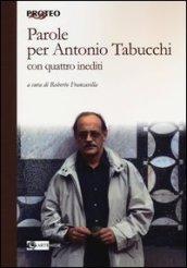 Parole per Antonio Tabucchi. Con quattro inediti