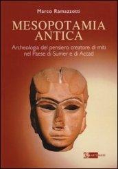 Mesopotamia antica. Archeologia del pensiero creatore di miti nel paese di Sumer e di Accad