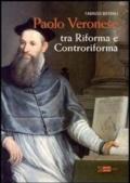 Paolo Veronese. Tra riforma e controriforma. Ediz. illustrata