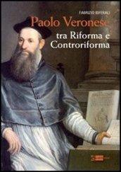 Paolo Veronese. Tra riforma e controriforma. Ediz. illustrata