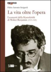 La vita oltre l'opera. I concetti della Kunstkritik di Walter Benjamin (1919-1925)