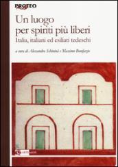 Un luogo per spiriti più liberi. Italia, italiani ed esiliati tedeschi