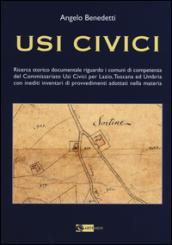 Usi civici. Ricerca storico documentaria riguardo i comuni di competenza del Commissariato Usi Civili per Lazio, Toscana ed Umbria con inediti inventari ...