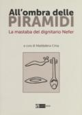 All'ombra delle piramidi. La mastaba del dignitario Nefer