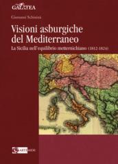 Visioni asburgiche del Mediterraneo. La Sicilia nell'equilibrio metternichiano (1812-1824)