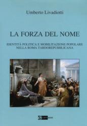 La forza del nome. Identità politica e mobilitazione popolare nella Roma tardorepubblicana