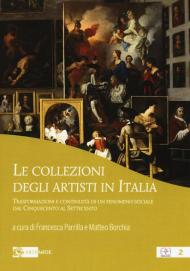 Le collezioni degli artisti in Italia. Trasformazioni e continuità di un fenomeno sociale dal Cinquecento al Settecento