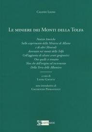 Le miniere dei monti della Tolfa. Notizie istoriche sullo scoprimento della miniera di allume e di altri minerali avvenuto nei Monti della Tolfa coll'aggiunta di alcuni cenni geognostici ove quelle si trovano non che dell'origine ed incremento della terra