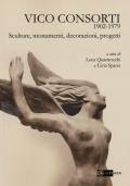 Vico Consorti 1902-1979. Sculture, monumenti, decorazioni, progetti. Ediz. illustrata