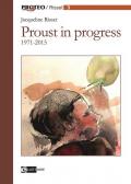 Proust in progress 1971-2015. Ediz. italiana e francese
