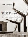 «Rassegna di architettura 1929-1940». Una rivista eclettica nell'Italia fascista. Ediz. illustrata