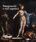 Stregonerie e vari capricci. Da Salvator Rosa a Giacomo Dal Po. Ediz. a colori