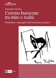 Eterno burocrate tra mito e realtà. Funzionari e impiegati nella letteratura austriaca (L')