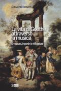 La vita di Goethe attraverso la musica. Emozioni, incontri e riflessioni