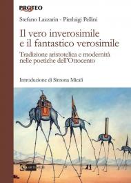 Vero inverosimile e il fantastico verosimile. Tradizione aristotelica e modernità nelle poetiche dell'Ottocento (Il)