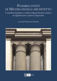 Possibili fonti di Michelangelo architetto. I contributi di pittura e scultura nella produzione artistica tra Quattrocento e primo Cinquecento