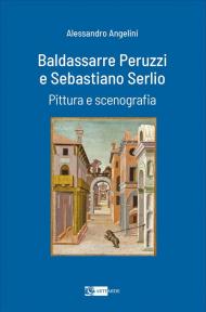 Baldassarre Peruzzi e Sebastiano Serlio. Pittura e scenografia