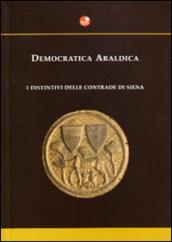 Democratica araldica. I distintivi delle contrade di Siena