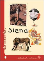 Alla scoperta di Siena. Guida alla città per bambini